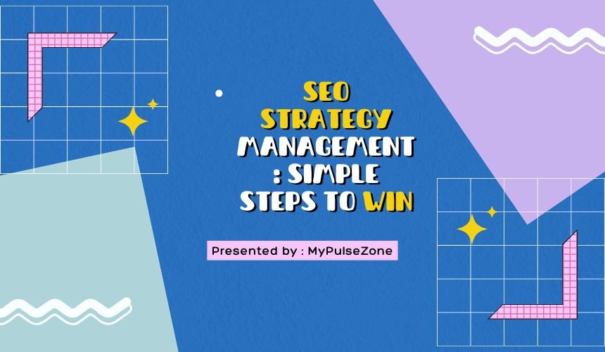 SEO Strategy Management: Simple Steps to Win