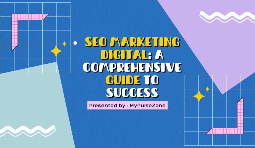 SEO Marketing Digital: A Comprehensive Guide to Success